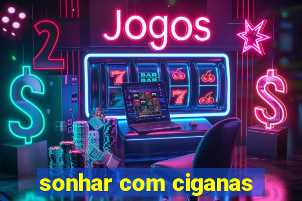 sonhar com ciganas